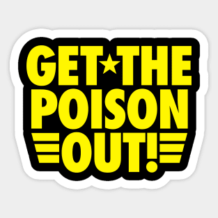 Get the poison out Sticker